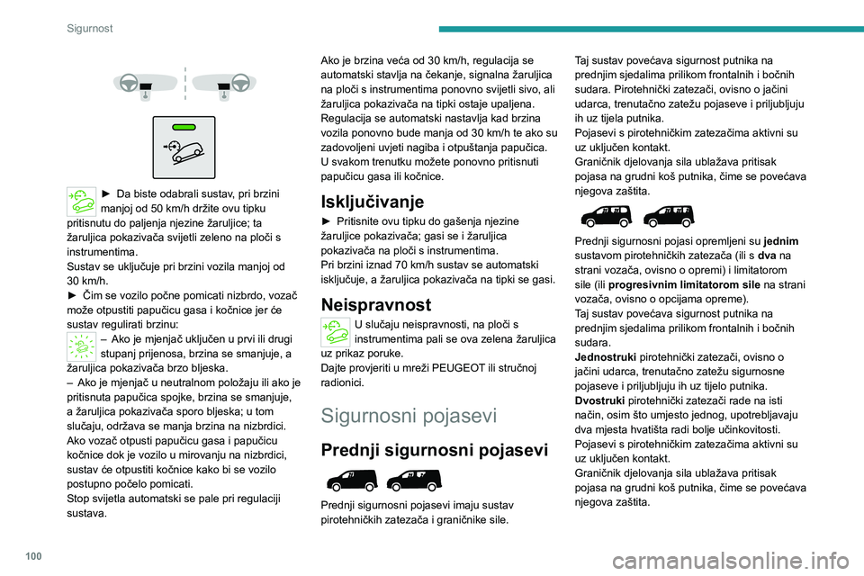 PEUGEOT PARTNER 2022  Upute Za Rukovanje (in Croatian) 100
Sigurnost
 
 
 
 
► Da biste odabra li sustav, pri brzini 
manjoj od 50   km/h držite ovu tipku 
pritisnutu do paljenja njezine žaruljice; ta 
žaruljica pokazivača svijetli zeleno na ploči 