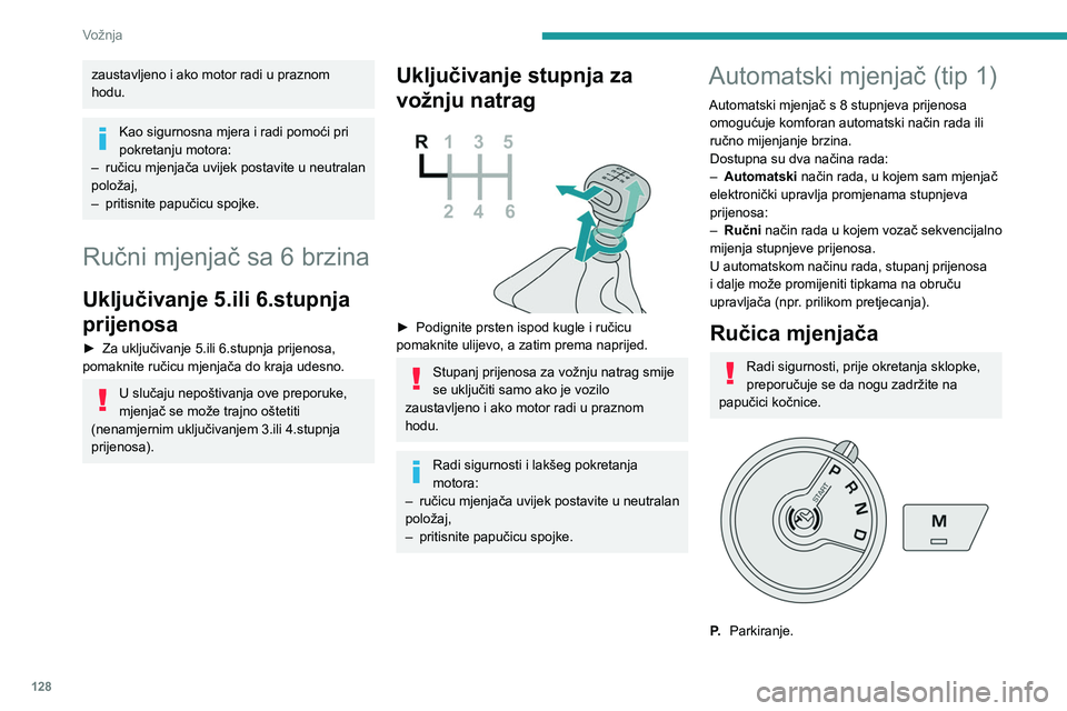 PEUGEOT PARTNER 2022 Upute Za Rukovanje (in Croatian) 128
Vožnja
zaustavljeno i ako motor radi u praznom
hodu.
Kao sigurnosna mjera i radi pomoći pri
pokretanju motora:
–
ručicu mjenjača uvijek postavite u neutralan
položaj,
–
pritisnite PEUGEOT PARTNER 2022 Upute Za Rukovanje (in Croatian) 128
Vožnja
zaustavljeno i ako motor radi u praznom
hodu.
Kao sigurnosna mjera i radi pomoći pri
pokretanju motora:
–
ručicu mjenjača uvijek postavite u neutralan
položaj,
–
pritisnite