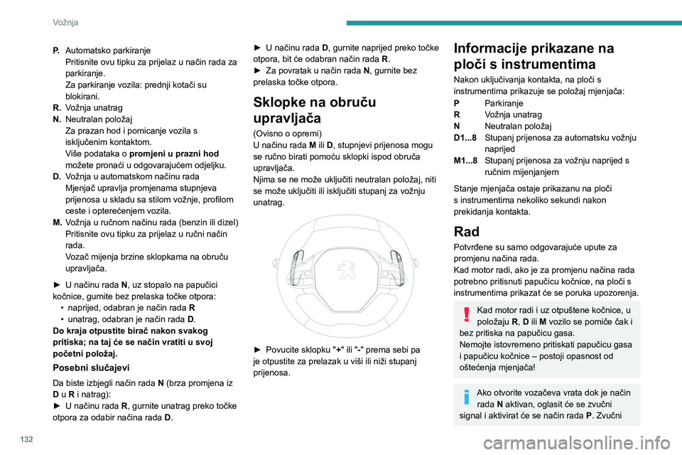 PEUGEOT PARTNER 2022 Upute Za Rukovanje (in Croatian) 132
Vožnja
P.Automatsko parkiranje
Pritisnite ovu tipku za prijelaz u način rada za
parkiranje.
Za parkiranje vozila: prednji kotači su
blokirani.
R. Vožnja unatrag
N. Neutralan položaj
Za praz PEUGEOT PARTNER 2022 Upute Za Rukovanje (in Croatian) 132
Vožnja
P.Automatsko parkiranje
Pritisnite ovu tipku za prijelaz u način rada za
parkiranje.
Za parkiranje vozila: prednji kotači su
blokirani.
R. Vožnja unatrag
N. Neutralan položaj
Za praz