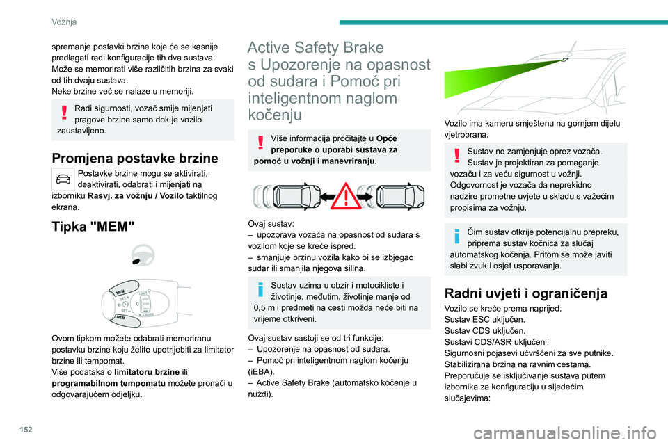 PEUGEOT PARTNER 2022 Upute Za Rukovanje (in Croatian) 152
Vožnja
spremanje postavki brzine koje će se kasnije
predlagati radi konfiguracije tih dva sustava.
Može se memorirati više različitih brzina za svaki
od tih dvaju sustava.
Neke brzine već PEUGEOT PARTNER 2022 Upute Za Rukovanje (in Croatian) 152
Vožnja
spremanje postavki brzine koje će se kasnije
predlagati radi konfiguracije tih dva sustava.
Može se memorirati više različitih brzina za svaki
od tih dvaju sustava.
Neke brzine već