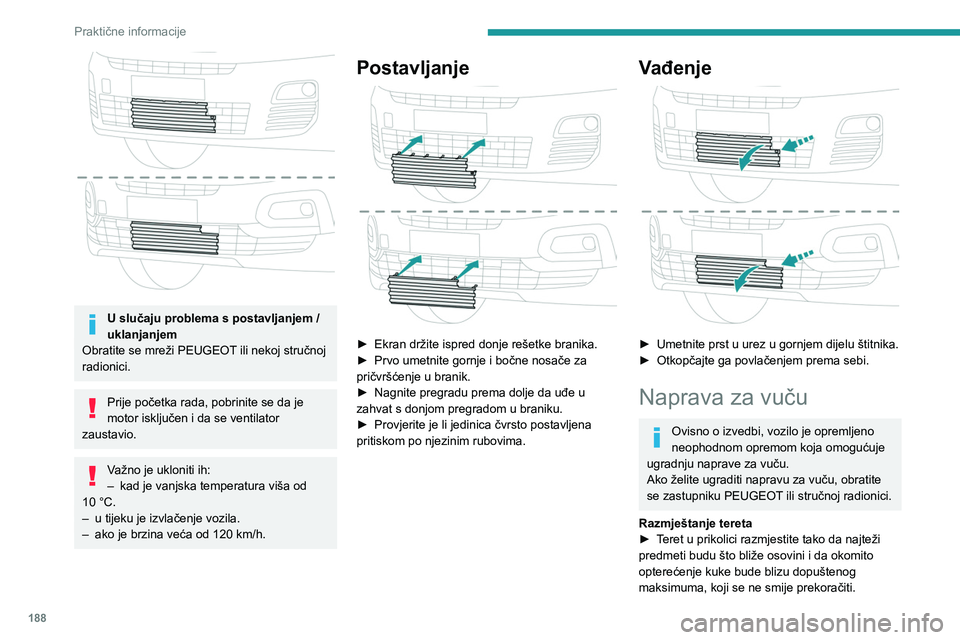 PEUGEOT PARTNER 2022  Upute Za Rukovanje (in Croatian) 188
Praktične informacije
 
U slučaju problema s postavljanjem / 
uklanjanjem
Obratite se mreži PEUGEOT ili nekoj stručnoj 
radionici.
Prije početka rada, pobrinite se da je 
motor isključen i d