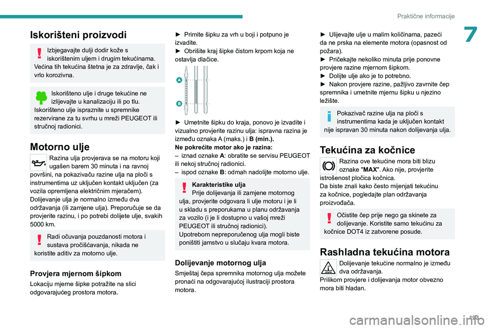 PEUGEOT PARTNER 2022  Upute Za Rukovanje (in Croatian) 193
Praktične informacije
7Iskorišteni proizvodi
Izbjegavajte dulji dodir kože s 
iskorištenim uljem i drugim tekućinama.
Većina tih tekućina štetna je za zdravlje, čak i 
vrlo korozivna.
Isk