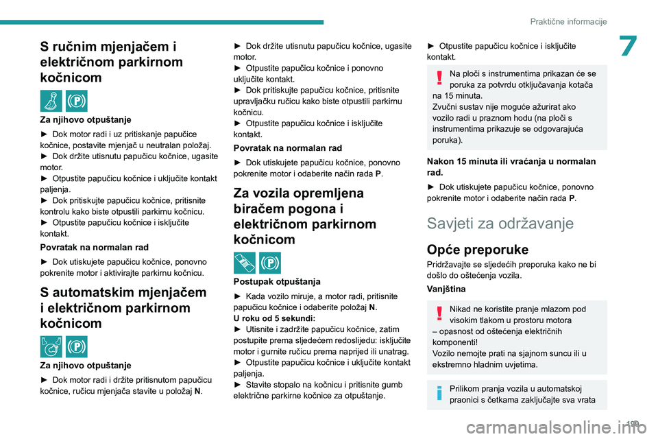 PEUGEOT PARTNER 2022  Upute Za Rukovanje (in Croatian) 199
Praktične informacije
7S ručnim mjenjačem i 
električnom parkirnom 
kočnicom
 / 
Za njihovo otpuštanje
► Dok motor radi i uz pritiskanje papučice 
kočnice, postavite mjenjač u neutralan PEUGEOT PARTNER 2022  Upute Za Rukovanje (in Croatian) 199
Praktične informacije
7S ručnim mjenjačem i 
električnom parkirnom 
kočnicom
 / 
Za njihovo otpuštanje
► Dok motor radi i uz pritiskanje papučice 
kočnice, postavite mjenjač u neutralan