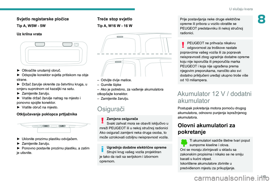 PEUGEOT PARTNER 2022  Upute Za Rukovanje (in Croatian) 213
U slučaju kvara
8Svjetlo registarske pločice
Tip A, W5W - 5W
Uz krilna vrata
 
 
► Otkvačite unutarnji obruč.
►  Odspojite konektor svjetla pritiskom na obje 
strane.
►
 
Držač žarulj
