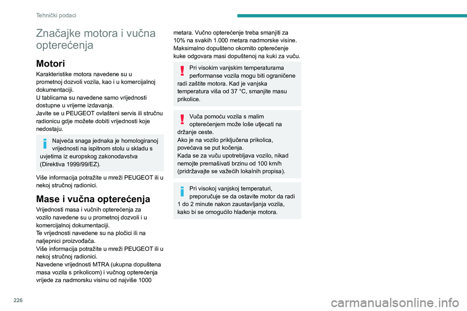 PEUGEOT PARTNER 2022  Upute Za Rukovanje (in Croatian) 226
Tehnički podaci
Značajke motora i vučna 
opterećenja
Motori
Karakteristike motora navedene su u 
prometnoj dozvoli vozila, kao i u komercijalnoj 
dokumentaciji.
U tablicama su navedene samo vr