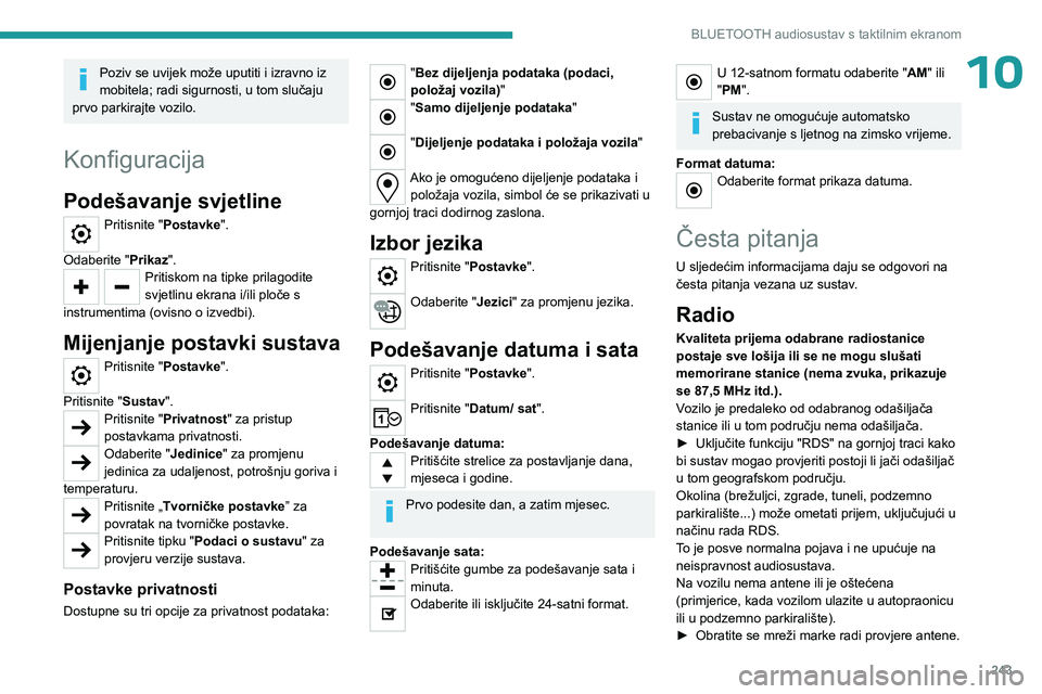 PEUGEOT PARTNER 2022  Upute Za Rukovanje (in Croatian) 243
BLUETOOTH audiosustav s taktilnim ekranom
10Poziv se uvijek može uputiti i izravno iz 
mobitela; radi sigurnosti, u tom slučaju 
prvo parkirajte vozilo.
Konfiguracija
Podešavanje svjetline
Prit