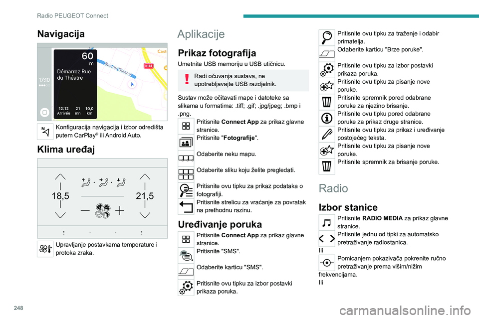 PEUGEOT PARTNER 2022  Upute Za Rukovanje (in Croatian) 248
Radio PEUGEOT Connect
Navigacija 
 
Konfiguracija navigacija i izbor odredišta 
putem CarPlay® ili Android Auto.
Klima uređaj 
21,518,5
 
Upravljanje postavkama temperature i 
protoka zraka.
Ap