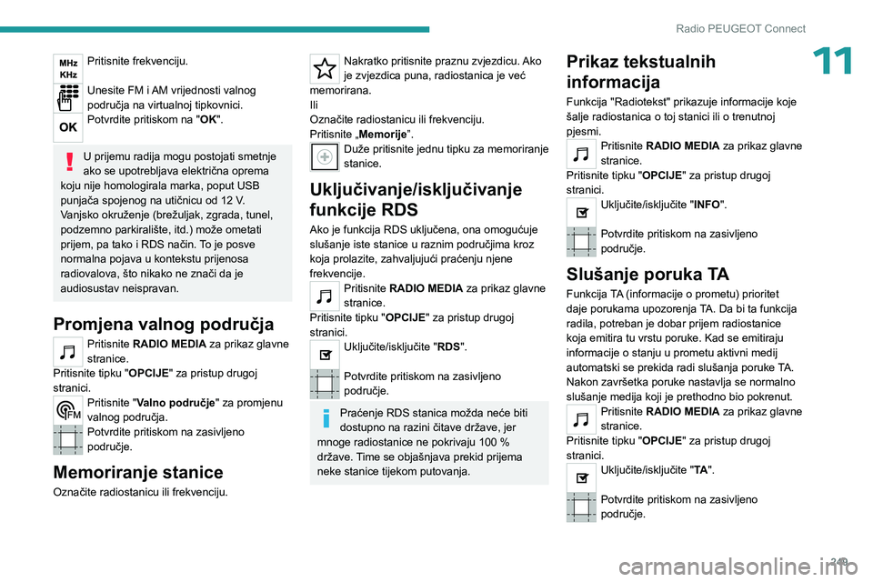 PEUGEOT PARTNER 2022  Upute Za Rukovanje (in Croatian) 249
Radio PEUGEOT Connect
11Pritisnite frekvenciju. 
Unesite FM i AM vrijednosti valnog 
područja na virtualnoj tipkovnici.
Potvrdite pritiskom na "OK". 
U prijemu radija mogu postojati smetn
