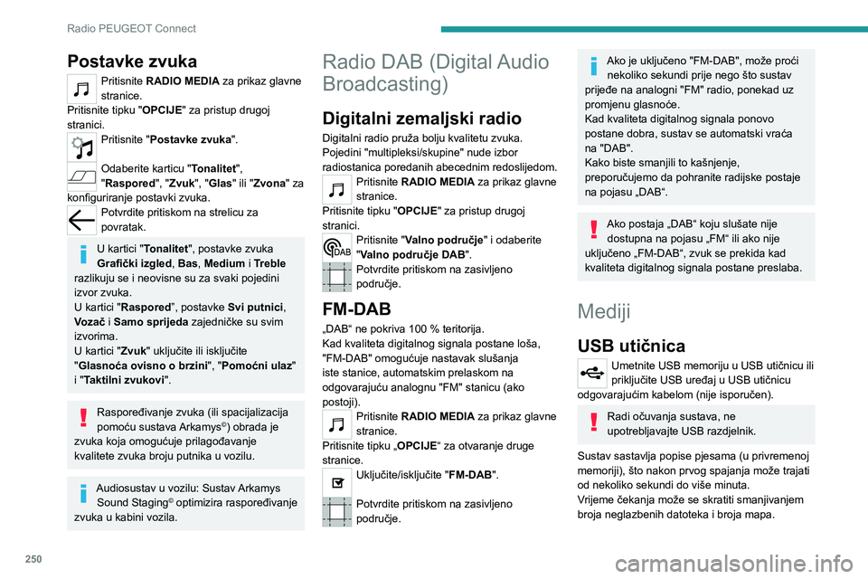 PEUGEOT PARTNER 2022  Upute Za Rukovanje (in Croatian) 250
Radio PEUGEOT Connect
Postavke zvuka
Pritisnite RADIO MEDIA za prikaz glavne 
stranice.
Pritisnite tipku "OPCIJE" za pristup drugoj 
stranici.
Pritisnite "Postavke zvuka ". 
Odaber