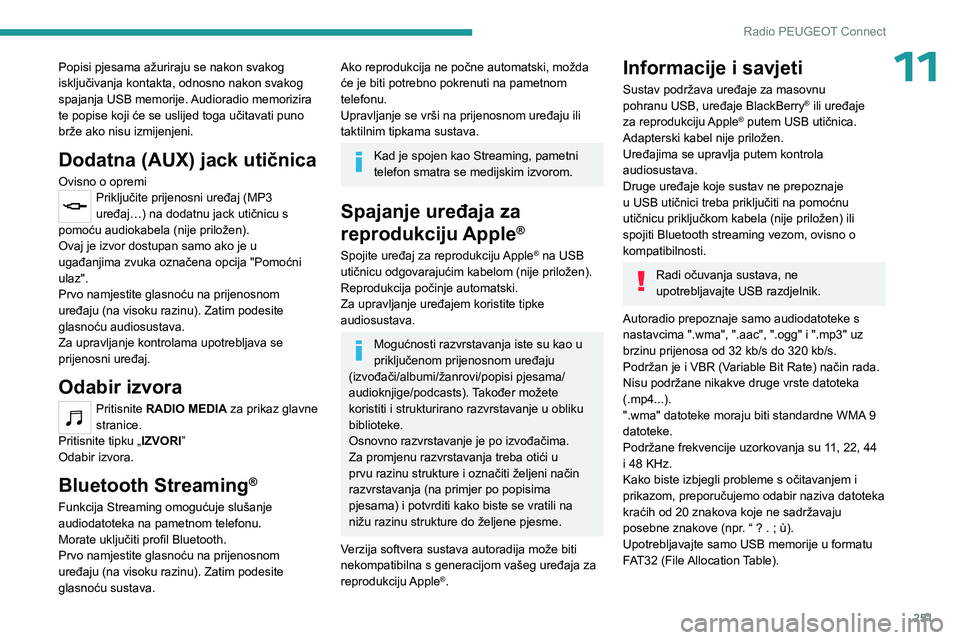 PEUGEOT PARTNER 2022  Upute Za Rukovanje (in Croatian) 251
Radio PEUGEOT Connect
11Popisi pjesama ažuriraju se nakon svakog 
isključivanja kontakta, odnosno nakon svakog 
spajanja USB memorije. Audioradio memorizira 
te popise koji će se uslijed toga u