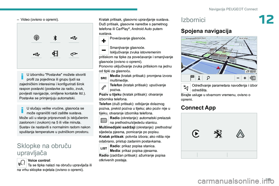 PEUGEOT PARTNER 2022  Upute Za Rukovanje (in Croatian) 259
Navigacija PEUGEOT Connect
12– Video (ovisno o opremi). 
 
U izborniku "Postavke" možete stvoriti 
profil za pojedinca ili grupu ljudi sa 
zajedničkim interesima i konfigurirati širok