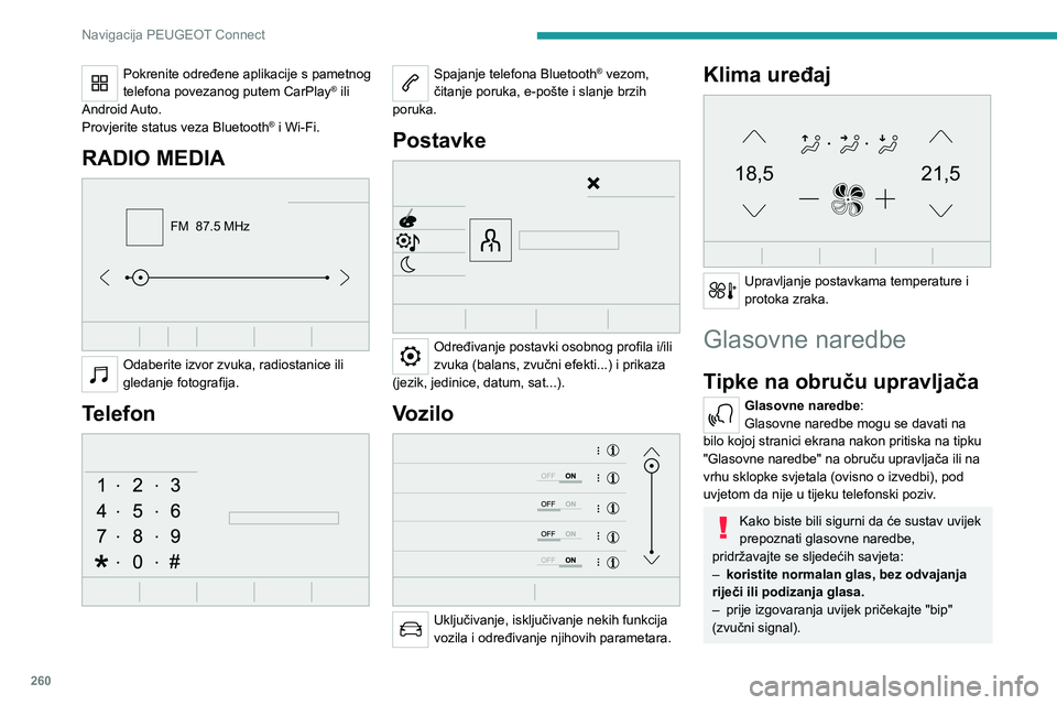 PEUGEOT PARTNER 2022  Upute Za Rukovanje (in Croatian) 260
Navigacija PEUGEOT Connect
Pokrenite određene aplikacije s pametnog 
telefona povezanog putem CarPlay® ili 
Android Auto.
Provjerite status veza Bluetooth
® i Wi-Fi.
RADIO MEDIA 
FM  87.5 MHz
 