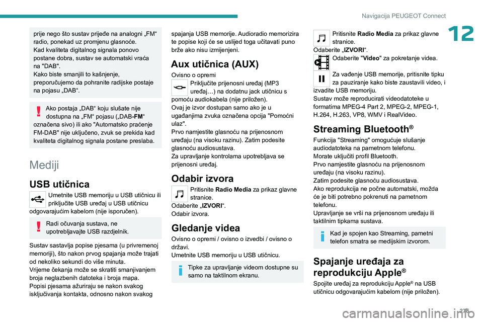 PEUGEOT PARTNER 2022  Upute Za Rukovanje (in Croatian) 275
Navigacija PEUGEOT Connect
12prije nego što sustav prijeđe na analogni „FM“ 
radio, ponekad uz promjenu glasnoće.
Kad kvaliteta digitalnog signala ponovo 
postane dobra, sustav se automatsk