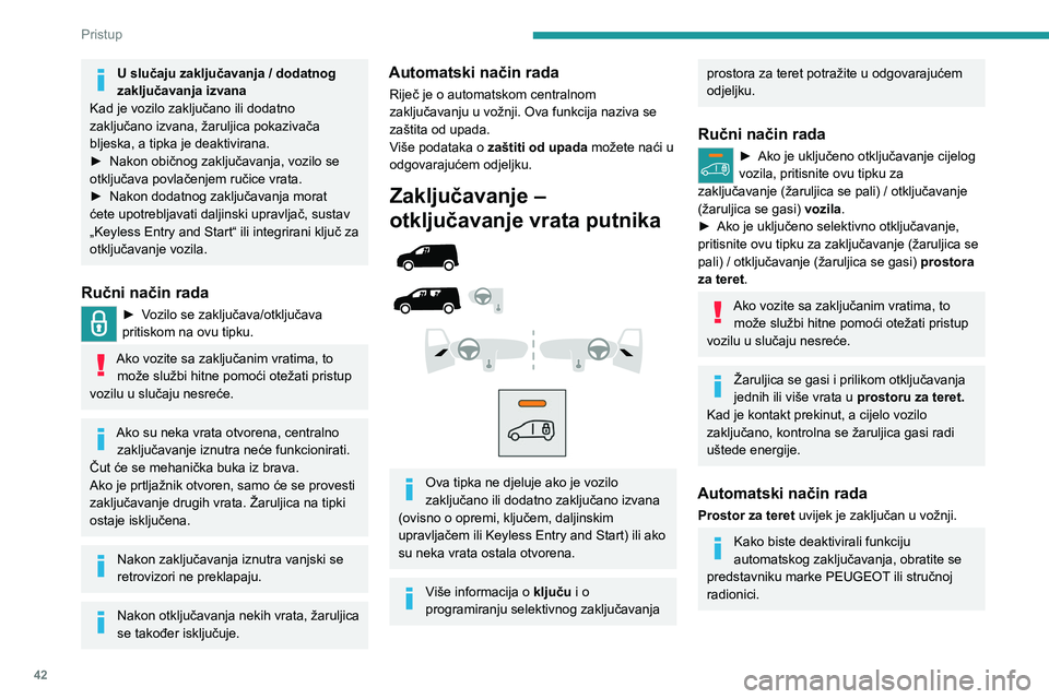 PEUGEOT PARTNER 2022 Upute Za Rukovanje (in Croatian) 42
Pristup
U slučaju zaključavanja / dodatnog
zaključavanja izvana
Kad je vozilo zaključano ili dodatno
zaključano izvana, žaruljica pokazivača
bljeska, a tipka je deaktivirana.
►
Nakon PEUGEOT PARTNER 2022 Upute Za Rukovanje (in Croatian) 42
Pristup
U slučaju zaključavanja / dodatnog
zaključavanja izvana
Kad je vozilo zaključano ili dodatno
zaključano izvana, žaruljica pokazivača
bljeska, a tipka je deaktivirana.
►
Nakon