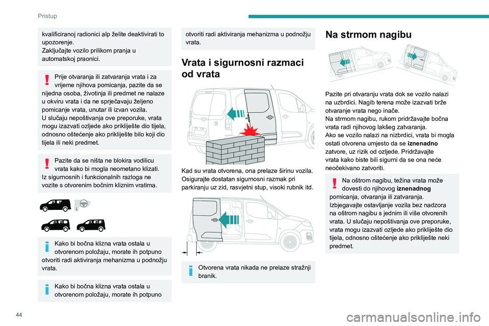 PEUGEOT PARTNER 2022 Upute Za Rukovanje (in Croatian) 44
Pristup
kvalificiranoj radionici alp želite deaktivirati to
upozorenje.
Zaključajte vozilo prilikom pranja u
automatskoj praonici.
Prije otvaranja ili zatvaranja vrata i za
vrijeme njihova pom PEUGEOT PARTNER 2022 Upute Za Rukovanje (in Croatian) 44
Pristup
kvalificiranoj radionici alp želite deaktivirati to
upozorenje.
Zaključajte vozilo prilikom pranja u
automatskoj praonici.
Prije otvaranja ili zatvaranja vrata i za
vrijeme njihova pom