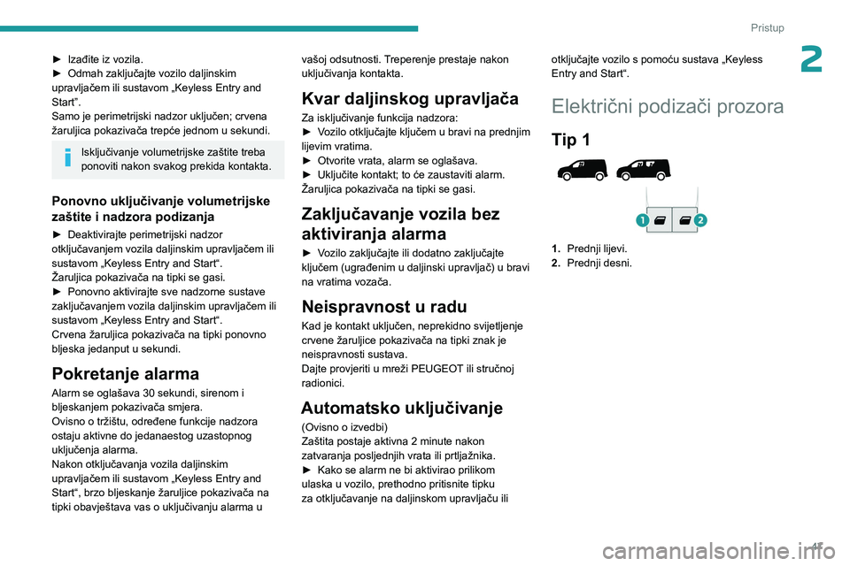 PEUGEOT PARTNER 2022 Upute Za Rukovanje (in Croatian) 47
Pristup
2► Izađite iz vozila.
► Odmah zaključajte vozilo daljinskim
upravljačem ili sustavom „Keyless Entry and
Start”.
Samo je perimetrijski nadzor uključen; crvena
žaruljica poka PEUGEOT PARTNER 2022 Upute Za Rukovanje (in Croatian) 47
Pristup
2► Izađite iz vozila.
► Odmah zaključajte vozilo daljinskim
upravljačem ili sustavom „Keyless Entry and
Start”.
Samo je perimetrijski nadzor uključen; crvena
žaruljica poka
