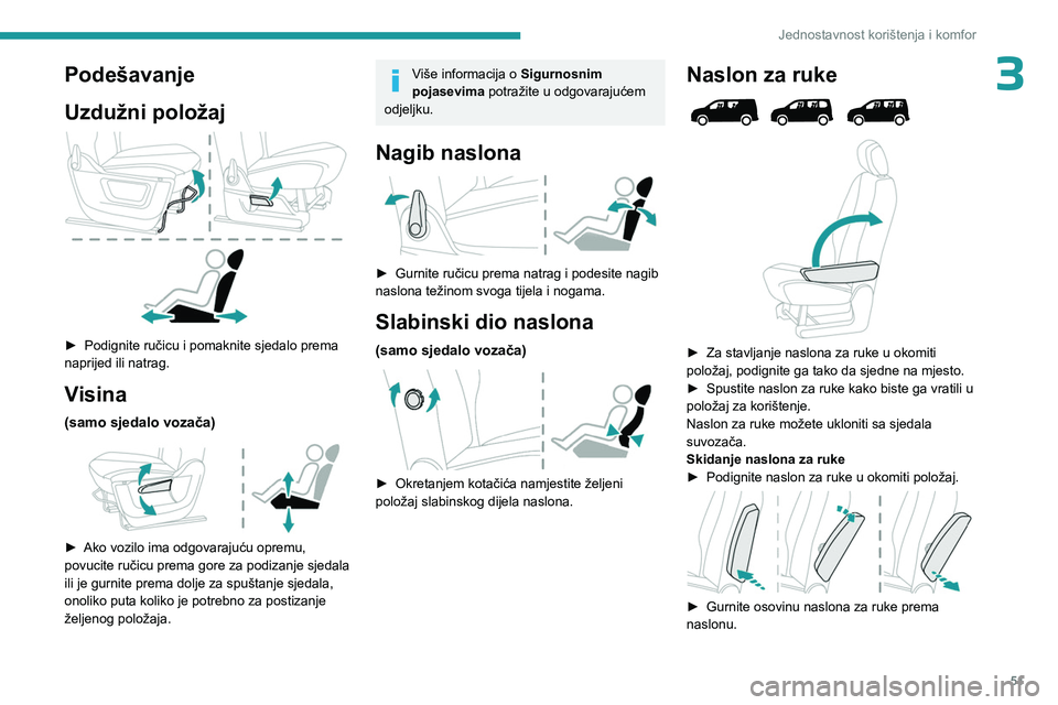 PEUGEOT PARTNER 2022 Upute Za Rukovanje (in Croatian) 51
Jednostavnost korištenja i komfor
3Podešavanje
Uzdužni položaj
► Podignite ručicu i pomaknite sjedalo prema
naprijed ili natrag.
Visina
(samo sjedalo vozača)
► Ako vozilo ima odgo PEUGEOT PARTNER 2022 Upute Za Rukovanje (in Croatian) 51
Jednostavnost korištenja i komfor
3Podešavanje
Uzdužni položaj
► Podignite ručicu i pomaknite sjedalo prema
naprijed ili natrag.
Visina
(samo sjedalo vozača)
► Ako vozilo ima odgo
