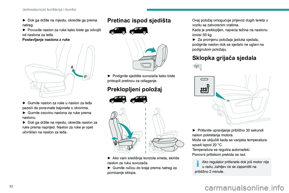 PEUGEOT PARTNER 2022 Upute Za Rukovanje (in Croatian) 52
Jednostavnost korištenja i komfor
► Dok ga držite na mjestu, okrećite ga prema
natrag.
►
Povucite naslon za ruke kako biste ga odvojili
od naslona za leđa.
Postavljanje naslona z ruke
PEUGEOT PARTNER 2022 Upute Za Rukovanje (in Croatian) 52
Jednostavnost korištenja i komfor
► Dok ga držite na mjestu, okrećite ga prema
natrag.
►
Povucite naslon za ruke kako biste ga odvojili
od naslona za leđa.
Postavljanje naslona z ruke