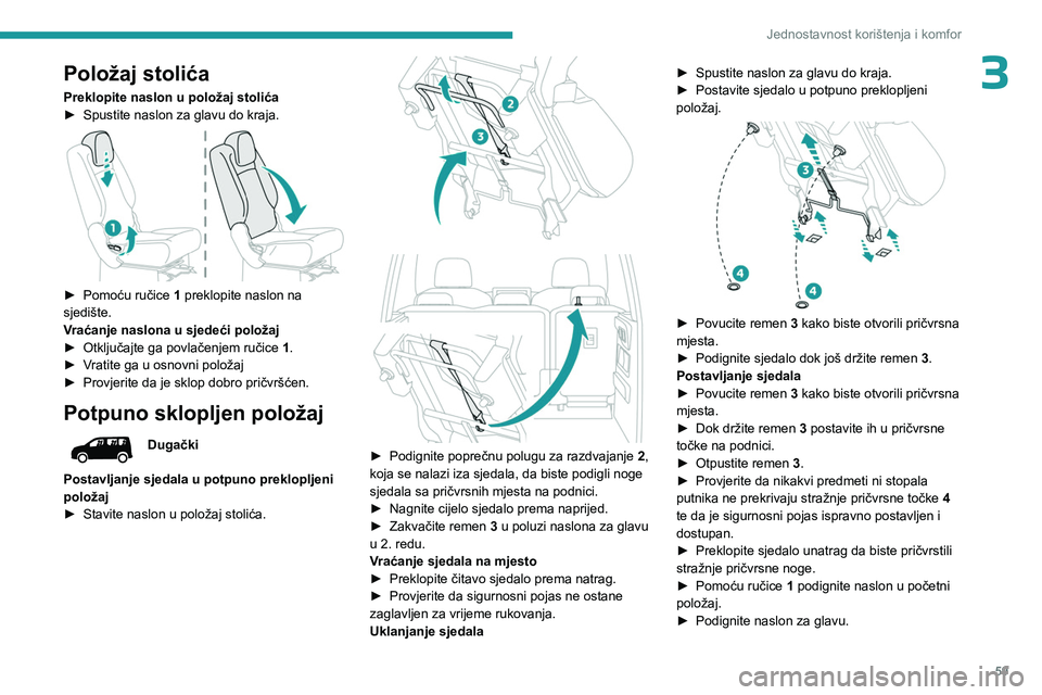 PEUGEOT PARTNER 2022  Upute Za Rukovanje (in Croatian) 59
Jednostavnost korištenja i komfor
3Položaj stolića
Preklopite naslon u položaj stolića
► Spustite naslon za glavu do kraja. 
 
► Pomoću ručice  1  preklopite naslon na 
sjedište.
Vraća