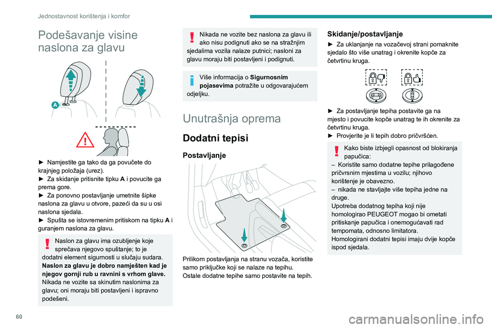 PEUGEOT PARTNER 2022  Upute Za Rukovanje (in Croatian) 60
Jednostavnost korištenja i komfor
Podešavanje visine 
naslona za glavu
 
 
► Namjestite ga tako da ga povučete do 
krajnjeg položaja (urez).
►
 
Za skidanje pritisnite tipku
  
A
  i povuci
