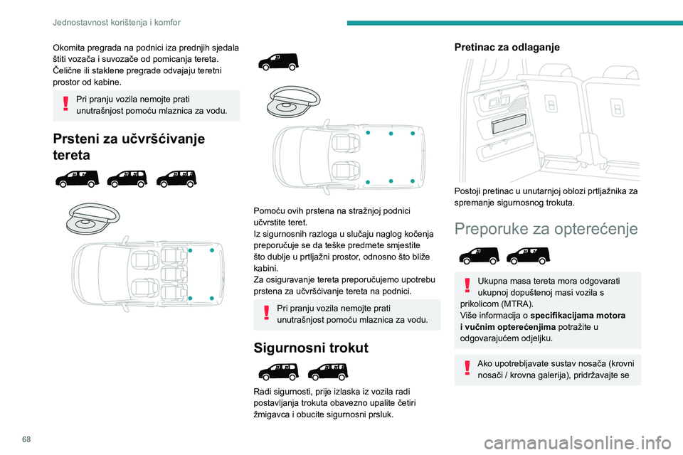PEUGEOT PARTNER 2022  Upute Za Rukovanje (in Croatian) 68
Jednostavnost korištenja i komfor
Okomita pregrada na podnici iza prednjih sjedala 
štiti vozača i suvozače od pomicanja tereta.
Čelične ili staklene pregrade odvajaju teretni 
prostor od kab