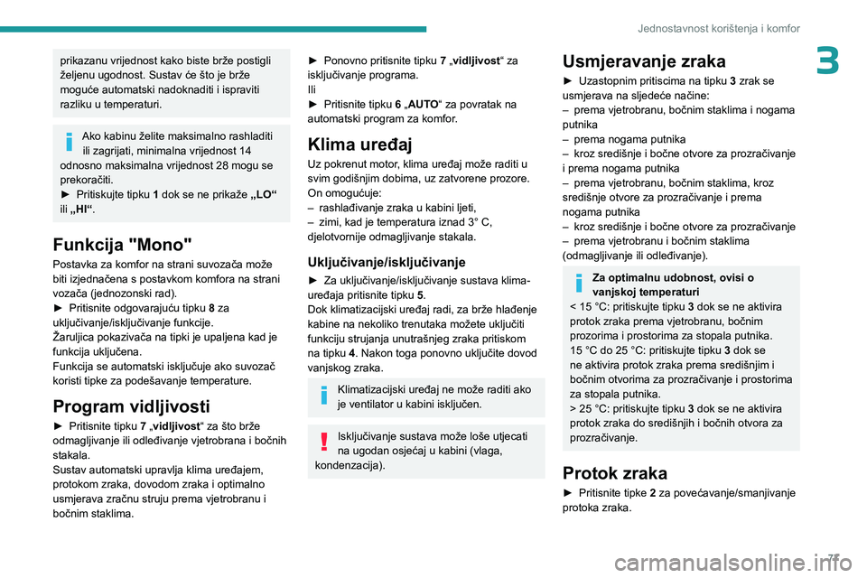 PEUGEOT PARTNER 2022  Upute Za Rukovanje (in Croatian) 77
Jednostavnost korištenja i komfor
3prikazanu vrijednost kako biste brže postigli 
željenu ugodnost. Sustav će što je brže 
moguće automatski nadoknaditi i ispraviti 
razliku u temperaturi.
A