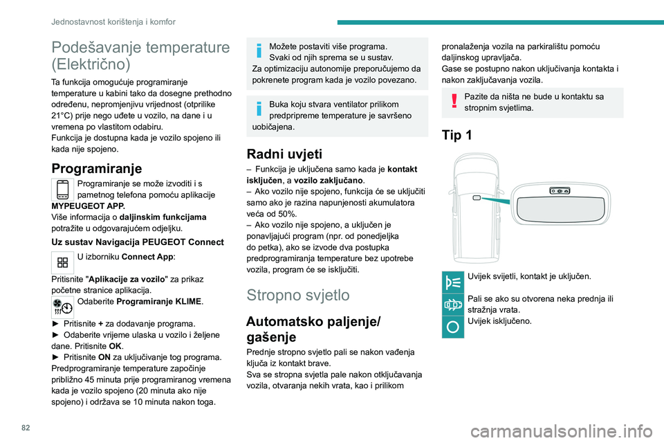 PEUGEOT PARTNER 2022 Upute Za Rukovanje (in Croatian) 82
Jednostavnost korištenja i komfor
Podešavanje temperature
(Električno)
Ta funkcija omogućuje programiranje temperature u kabini tako da dosegne prethodno
određenu, nepromjenjivu vrijednost ( PEUGEOT PARTNER 2022 Upute Za Rukovanje (in Croatian) 82
Jednostavnost korištenja i komfor
Podešavanje temperature
(Električno)
Ta funkcija omogućuje programiranje temperature u kabini tako da dosegne prethodno
određenu, nepromjenjivu vrijednost (