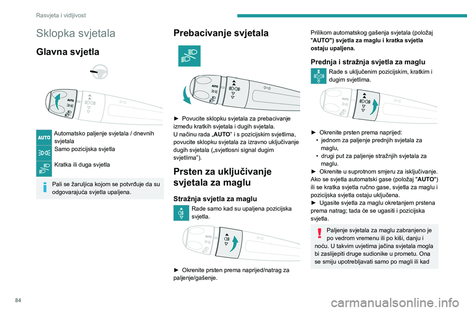 PEUGEOT PARTNER 2022 Upute Za Rukovanje (in Croatian) 84
Rasvjeta i vidljivost
Sklopka svjetala
Glavna svjetla
Automatsko paljenje svjetala / dnevnih svjetala
Samo pozicijska svjetla
Kratka ili duga svjetla
Pali se žaruljica kojom se potvrđuj PEUGEOT PARTNER 2022 Upute Za Rukovanje (in Croatian) 84
Rasvjeta i vidljivost
Sklopka svjetala
Glavna svjetla
Automatsko paljenje svjetala / dnevnih svjetala
Samo pozicijska svjetla
Kratka ili duga svjetla
Pali se žaruljica kojom se potvrđuj