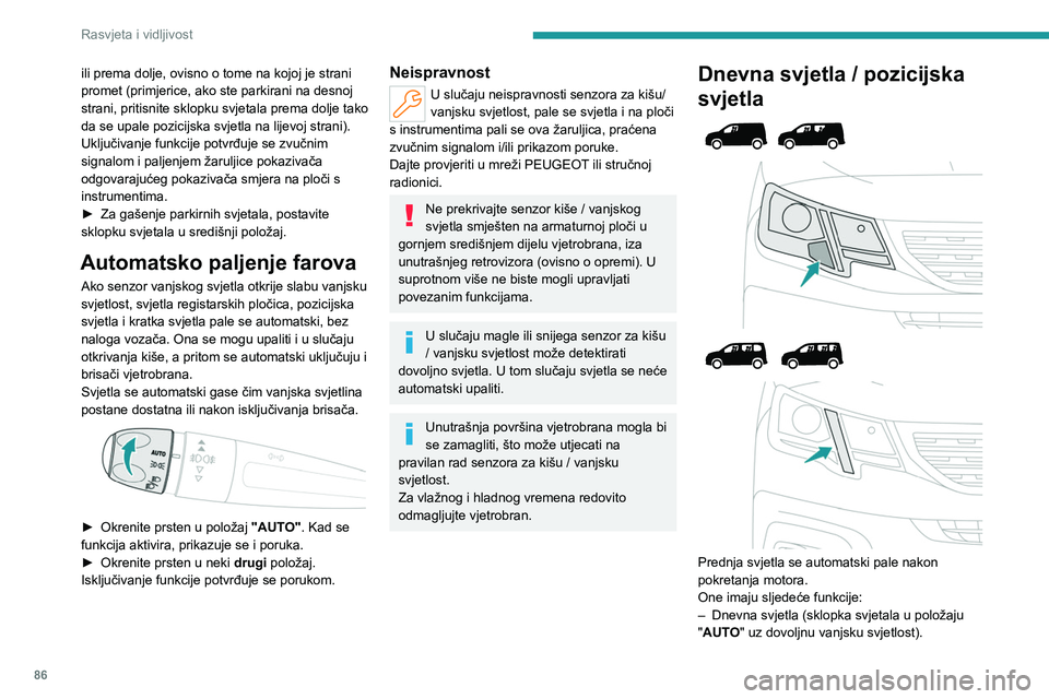 PEUGEOT PARTNER 2022 Upute Za Rukovanje (in Croatian) 86
Rasvjeta i vidljivost
ili prema dolje, ovisno o tome na kojoj je strani
promet (primjerice, ako ste parkirani na desnoj
strani, pritisnite sklopku svjetala prema dolje tako
da se upale pozicijsk PEUGEOT PARTNER 2022 Upute Za Rukovanje (in Croatian) 86
Rasvjeta i vidljivost
ili prema dolje, ovisno o tome na kojoj je strani
promet (primjerice, ako ste parkirani na desnoj
strani, pritisnite sklopku svjetala prema dolje tako
da se upale pozicijsk