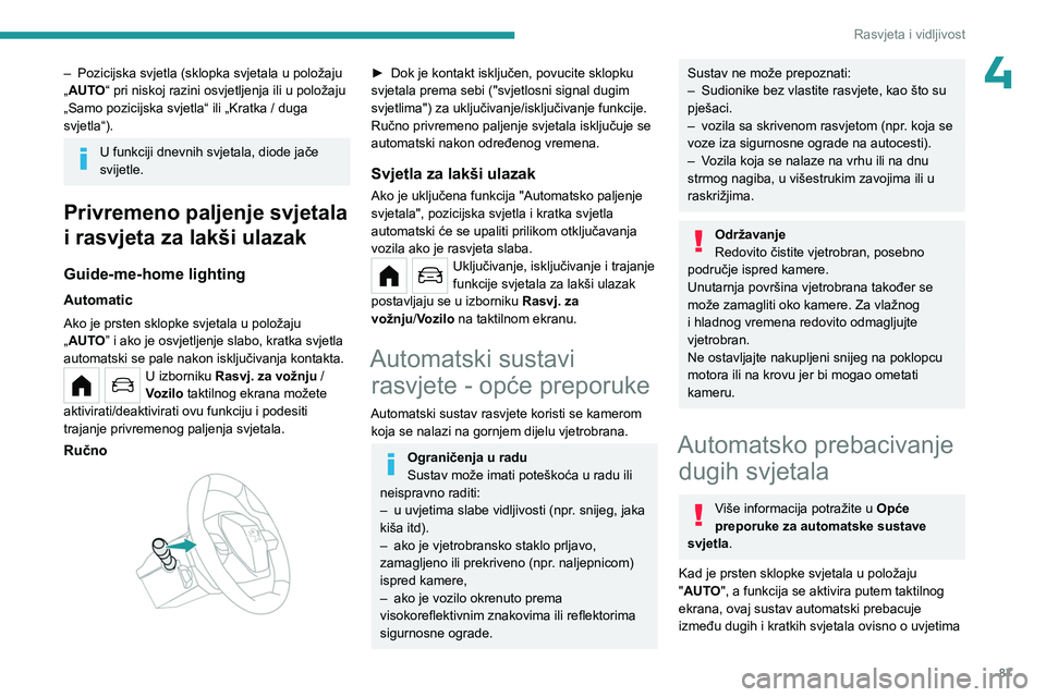 PEUGEOT PARTNER 2022 Upute Za Rukovanje (in Croatian) 87
Rasvjeta i vidljivost
4– Pozicijska svjetla (sklopka svjetala u položaju
„ AUTO“ pri niskoj razini osvjetljenja ili u položaju
„Samo pozicijska svjetla“ ili „Kratka / duga
svjetla PEUGEOT PARTNER 2022 Upute Za Rukovanje (in Croatian) 87
Rasvjeta i vidljivost
4– Pozicijska svjetla (sklopka svjetala u položaju
„ AUTO“ pri niskoj razini osvjetljenja ili u položaju
„Samo pozicijska svjetla“ ili „Kratka / duga
svjetla