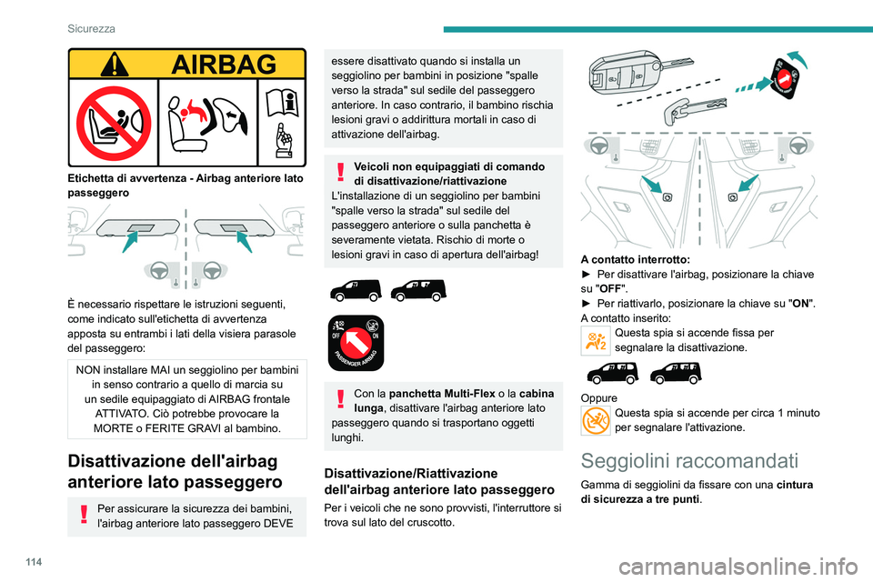 PEUGEOT PARTNER 2022 Manuale duso (in Italian) 11 4
Sicurezza
Etichetta di avvertenza - Airbag anteriore lato
passeggero
È necessario rispettare le istruzioni seguenti,
come indicato sull'etichetta di avvertenza
apposta su entrambi i PEUGEOT PARTNER 2022 Manuale duso (in Italian) 11 4
Sicurezza
Etichetta di avvertenza - Airbag anteriore lato
passeggero
È necessario rispettare le istruzioni seguenti,
come indicato sull'etichetta di avvertenza
apposta su entrambi i