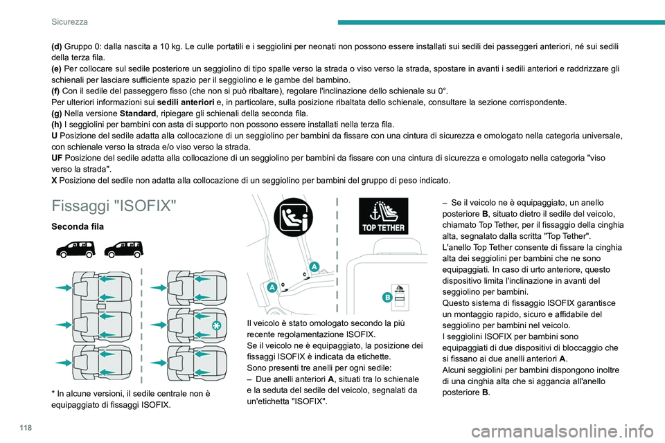 PEUGEOT PARTNER 2022 Manuale duso (in Italian) 11 8
Sicurezza
(d) Gruppo 0: dalla nascita a 10 kg. Le culle portatili e i seggiolini per neonati non possono essere ins\
tallati sui sedili dei passeggeri anteriori, né sui sedili
della terza fila. PEUGEOT PARTNER 2022 Manuale duso (in Italian) 11 8
Sicurezza
(d) Gruppo 0: dalla nascita a 10 kg. Le culle portatili e i seggiolini per neonati non possono essere ins\
tallati sui sedili dei passeggeri anteriori, né sui sedili
della terza fila.
