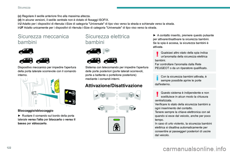 PEUGEOT PARTNER 2022  Manuale duso (in Italian) 122
Sicurezza
(c) Regolare il sedile anteriore fino alla massima altezza.
(d) In alcune versioni, il sedile centrale non è dotato di fissaggi ISOFIX.
i-U Adatto per i dispositivi di ritenuta i-Size d