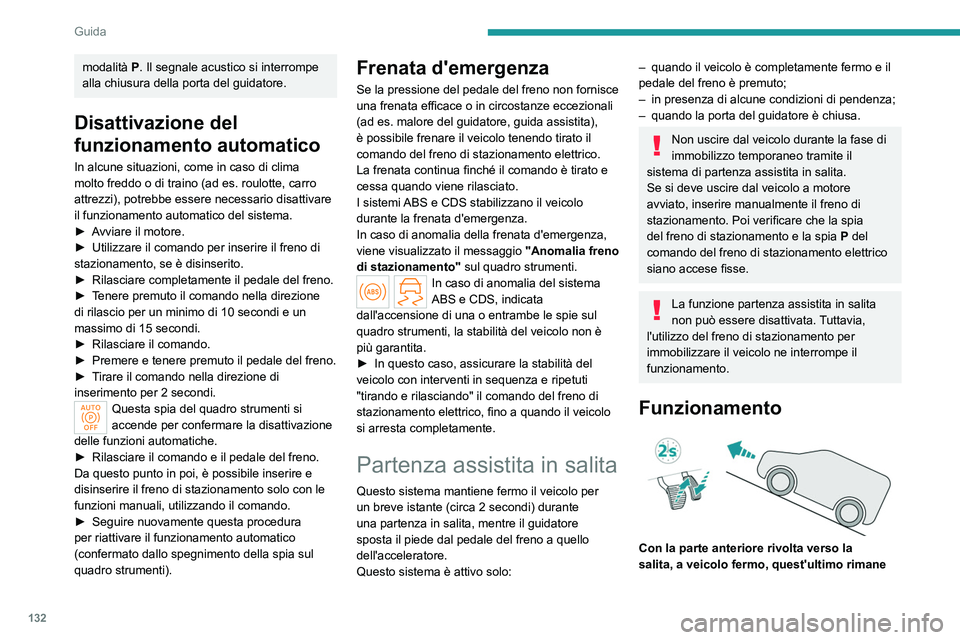 PEUGEOT PARTNER 2022 Manuale duso (in Italian) 132
Guida
modalità P. Il segnale acustico si interrompe
alla chiusura della porta del guidatore.
Disattivazione del
funzionamento automatico
In alcune situazioni, come in caso di clima
molto fredd PEUGEOT PARTNER 2022 Manuale duso (in Italian) 132
Guida
modalità P. Il segnale acustico si interrompe
alla chiusura della porta del guidatore.
Disattivazione del
funzionamento automatico
In alcune situazioni, come in caso di clima
molto fredd