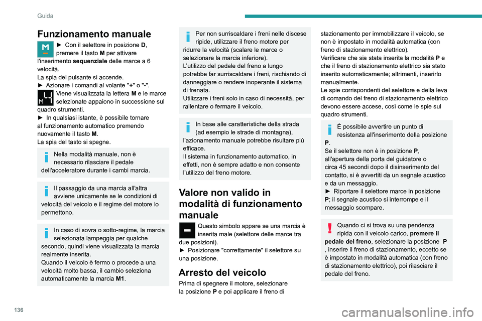 PEUGEOT PARTNER 2022 Manuale duso (in Italian) 136
Guida
Funzionamento manuale
► Con il selettore in posizione D,
premere il tasto M per attivare
l'inserimento sequenziale delle marce a 6
velocità.
La spia del pulsante si accende.
► PEUGEOT PARTNER 2022 Manuale duso (in Italian) 136
Guida
Funzionamento manuale
► Con il selettore in posizione D,
premere il tasto M per attivare
l'inserimento sequenziale delle marce a 6
velocità.
La spia del pulsante si accende.
►