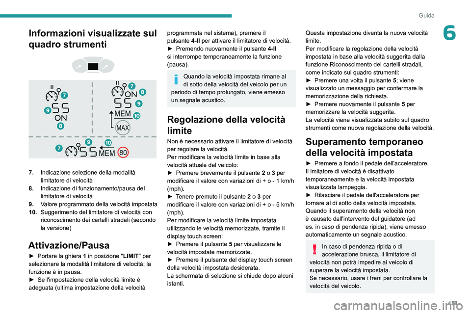 PEUGEOT PARTNER 2022 Manuale duso (in Italian) 151
Guida
6Informazioni visualizzate sul
quadro strumenti
7. Indicazione selezione della modalità
limitatore di velocità
8. Indicazione di funzionamento/pausa del
limitatore di velocità
PEUGEOT PARTNER 2022 Manuale duso (in Italian) 151
Guida
6Informazioni visualizzate sul
quadro strumenti
7. Indicazione selezione della modalità
limitatore di velocità
8. Indicazione di funzionamento/pausa del
limitatore di velocità