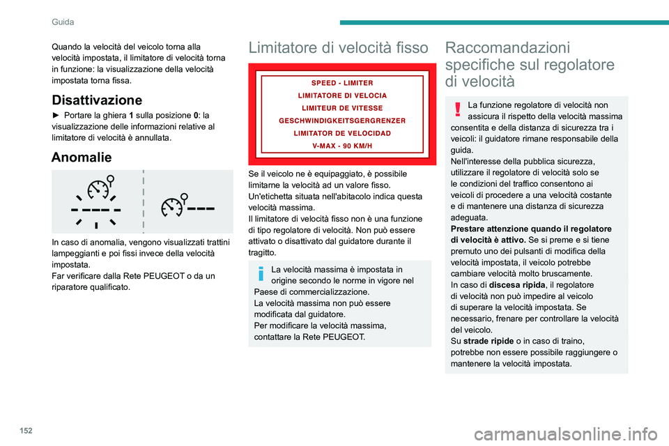 PEUGEOT PARTNER 2022 Manuale duso (in Italian) 152
Guida
Quando la velocità del veicolo torna alla
velocità impostata, il limitatore di velocità torna
in funzione: la visualizzazione della velocità
impostata torna fissa.
Disattivazione
► PEUGEOT PARTNER 2022 Manuale duso (in Italian) 152
Guida
Quando la velocità del veicolo torna alla
velocità impostata, il limitatore di velocità torna
in funzione: la visualizzazione della velocità
impostata torna fissa.
Disattivazione
►