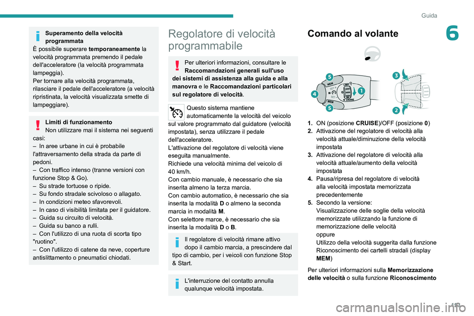 PEUGEOT PARTNER 2022 Manuale duso (in Italian) 153
Guida
6Superamento della velocità
programmata
È possibile superare temporaneamente la
velocità programmata premendo il pedale
dell'acceleratore (la velocità programmata
lampeggia).
Pe PEUGEOT PARTNER 2022 Manuale duso (in Italian) 153
Guida
6Superamento della velocità
programmata
È possibile superare temporaneamente la
velocità programmata premendo il pedale
dell'acceleratore (la velocità programmata
lampeggia).
Pe