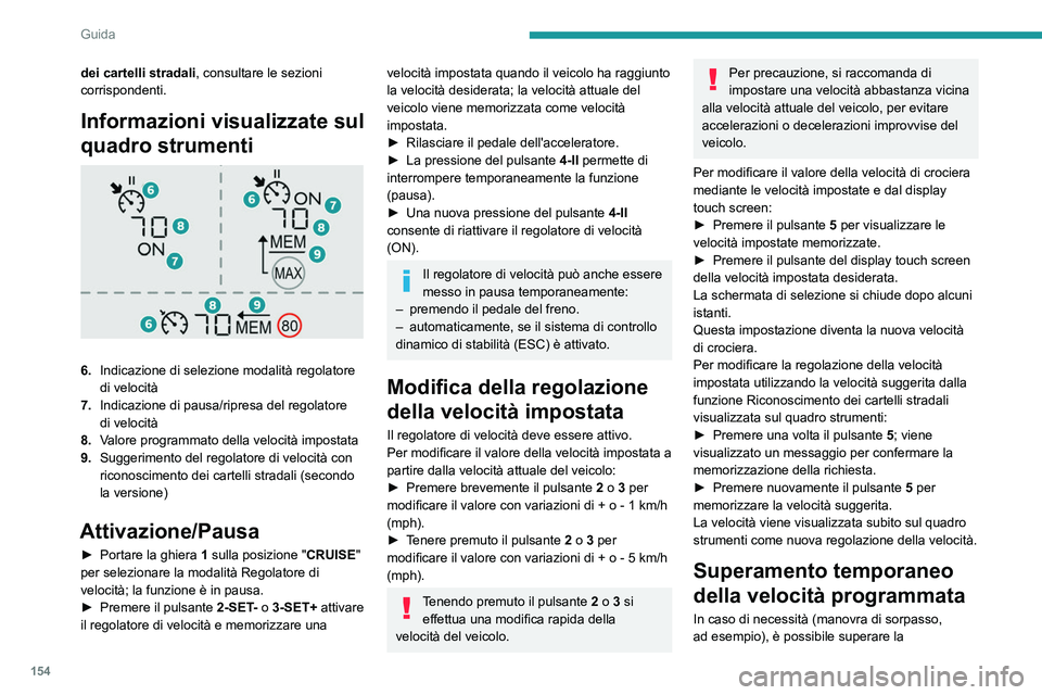 PEUGEOT PARTNER 2022 Manuale duso (in Italian) 154
Guida
dei cartelli stradali, consultare le sezioni
corrispondenti.
Informazioni visualizzate sul
quadro strumenti
6.Indicazione di selezione modalità regolatore
di velocità
7. Indicazione PEUGEOT PARTNER 2022 Manuale duso (in Italian) 154
Guida
dei cartelli stradali, consultare le sezioni
corrispondenti.
Informazioni visualizzate sul
quadro strumenti
6.Indicazione di selezione modalità regolatore
di velocità
7. Indicazione
