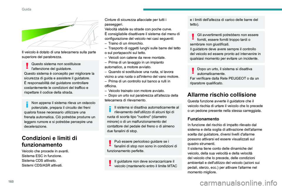 PEUGEOT PARTNER 2022 Manuale duso (in Italian) 160
Guida
Il veicolo è dotato di una telecamera sulla parte
superiore del parabrezza.
Questo sistema non sostituisce
l'attenzione del guidatore.
Questo sistema è concepito per migliorare la PEUGEOT PARTNER 2022 Manuale duso (in Italian) 160
Guida
Il veicolo è dotato di una telecamera sulla parte
superiore del parabrezza.
Questo sistema non sostituisce
l'attenzione del guidatore.
Questo sistema è concepito per migliorare la