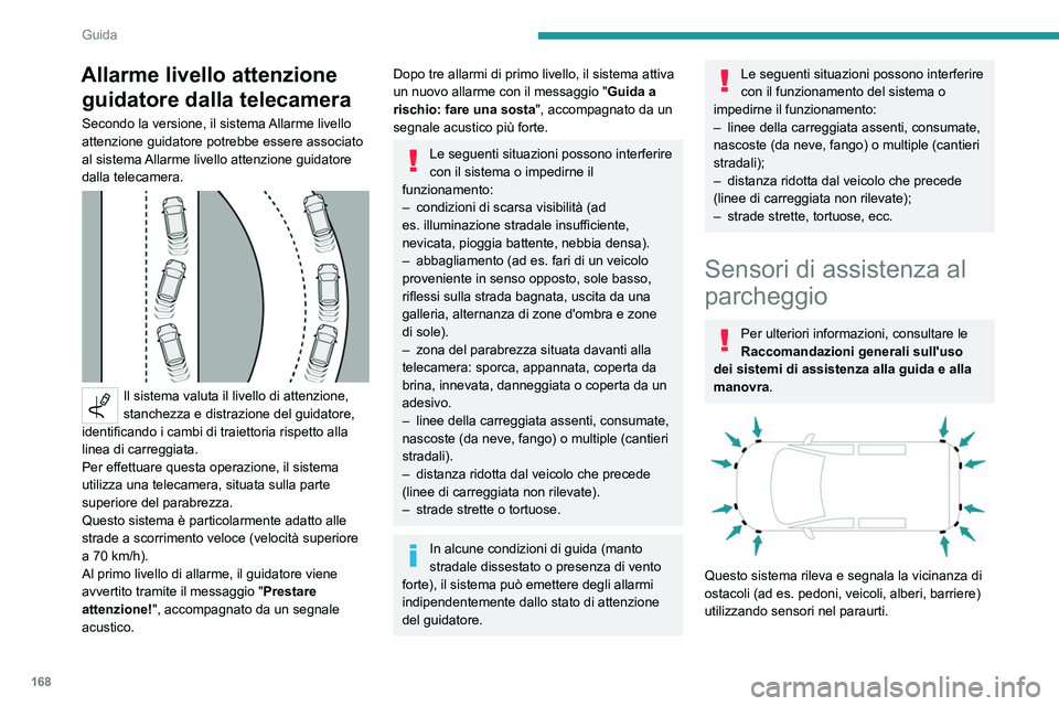PEUGEOT PARTNER 2022 Manuale duso (in Italian) 168
Guida
Allarme livello attenzione guidatore dalla telecamera
Secondo la versione, il sistema Allarme livello
attenzione guidatore potrebbe essere associato
al sistema Allarme livello attenzione g PEUGEOT PARTNER 2022 Manuale duso (in Italian) 168
Guida
Allarme livello attenzione guidatore dalla telecamera
Secondo la versione, il sistema Allarme livello
attenzione guidatore potrebbe essere associato
al sistema Allarme livello attenzione g