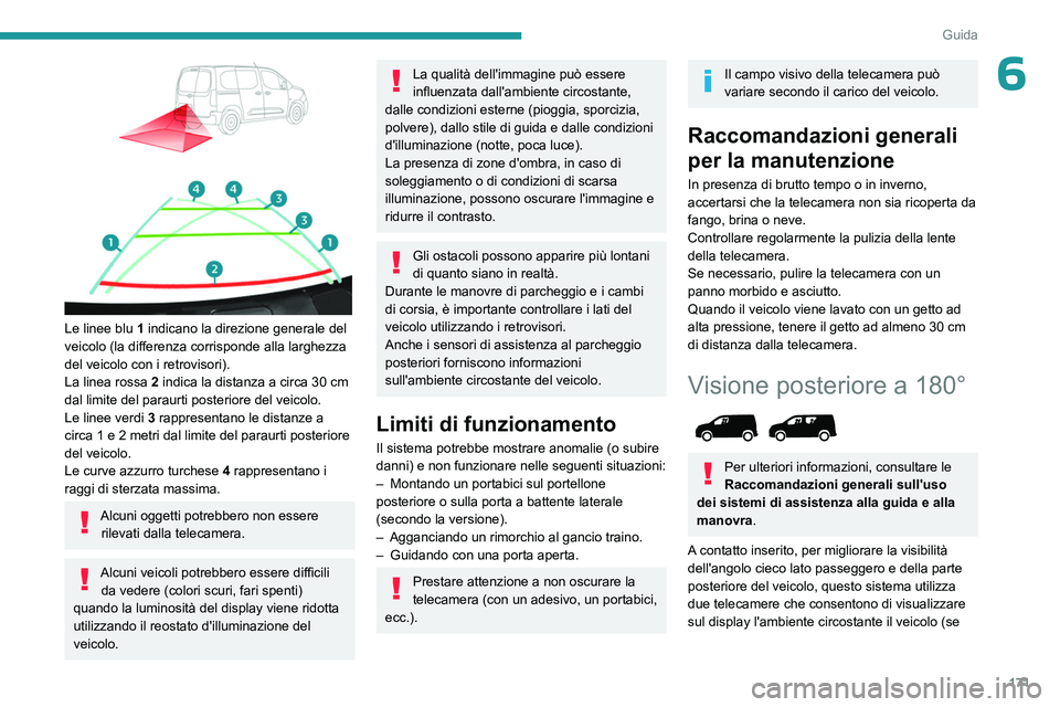 PEUGEOT PARTNER 2022 Manuale duso (in Italian) 171
Guida
6
Le linee blu 1 indicano la direzione generale del
veicolo (la differenza corrisponde alla larghezza
del veicolo con i retrovisori).
La linea rossa 2 indica la distanza a circa 30 PEUGEOT PARTNER 2022 Manuale duso (in Italian) 171
Guida
6
Le linee blu 1 indicano la direzione generale del
veicolo (la differenza corrisponde alla larghezza
del veicolo con i retrovisori).
La linea rossa 2 indica la distanza a circa 30