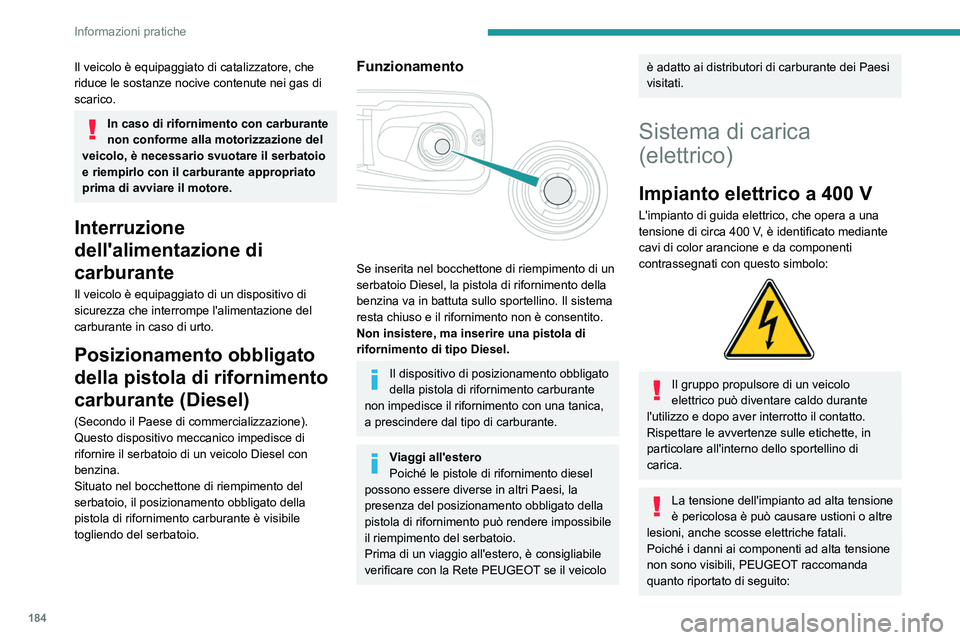 PEUGEOT PARTNER 2022 Manuale duso (in Italian) 184
Informazioni pratiche
Il veicolo è equipaggiato di catalizzatore, che
riduce le sostanze nocive contenute nei gas di
scarico.
In caso di rifornimento con carburante
non conforme alla motorizza PEUGEOT PARTNER 2022 Manuale duso (in Italian) 184
Informazioni pratiche
Il veicolo è equipaggiato di catalizzatore, che
riduce le sostanze nocive contenute nei gas di
scarico.
In caso di rifornimento con carburante
non conforme alla motorizza