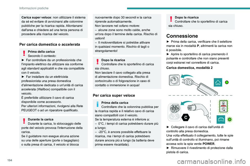 PEUGEOT PARTNER 2022 Manuale duso (in Italian) 194
Informazioni pratiche
Carica super veloce: non utilizzare il sistema
da sé ed evitare di avvicinarsi alle colonnine
pubbliche per la ricarica rapida. Allontanarsi
dall'area e chiedere ad u PEUGEOT PARTNER 2022 Manuale duso (in Italian) 194
Informazioni pratiche
Carica super veloce: non utilizzare il sistema
da sé ed evitare di avvicinarsi alle colonnine
pubbliche per la ricarica rapida. Allontanarsi
dall'area e chiedere ad u