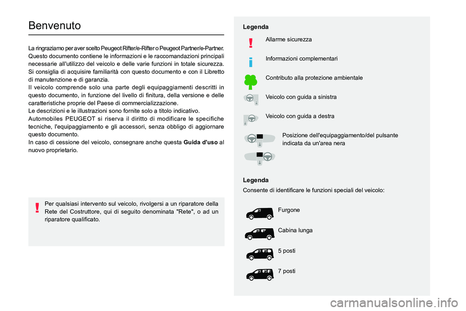 PEUGEOT PARTNER 2022  Manuale duso (in Italian)   
 
 
 
 
 
  
  
  
  
   
   
 
  
 
  
 
  
 
   
Benvenuto
La ringraziamo per aver scelto Peugeot Rifter/e-Rifter o Peugeot  Partner/e-Partner.
Questo documento contiene le informazioni e le racc