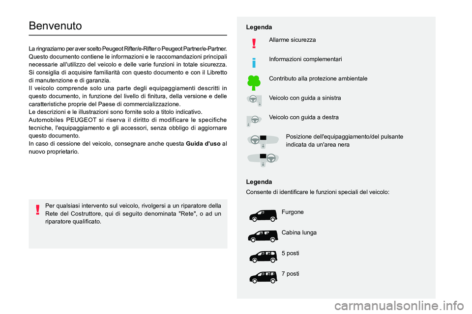 PEUGEOT PARTNER 2022 Manuale duso (in Italian)
Benvenuto
La ringraziamo per aver scelto Peugeot Rifter/e-Rifter o Peugeot Partner/e-Partner.
Questo documento contiene le informazioni e le racc PEUGEOT PARTNER 2022 Manuale duso (in Italian)
Benvenuto
La ringraziamo per aver scelto Peugeot Rifter/e-Rifter o Peugeot Partner/e-Partner.
Questo documento contiene le informazioni e le racc