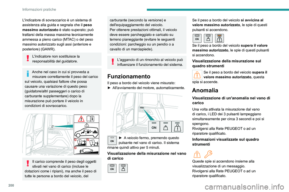 PEUGEOT PARTNER 2022 Manuale duso (in Italian) 200
Informazioni pratiche
L'indicatore di sovraccarico è un sistema di
assistenza alla guida e segnala che il peso
massimo autorizzato è stato superato; può
trattarsi della massa massima tec PEUGEOT PARTNER 2022 Manuale duso (in Italian) 200
Informazioni pratiche
L'indicatore di sovraccarico è un sistema di
assistenza alla guida e segnala che il peso
massimo autorizzato è stato superato; può
trattarsi della massa massima tec
