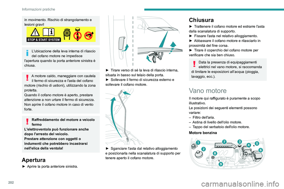 PEUGEOT PARTNER 2022 Manuale duso (in Italian) 202
Informazioni pratiche
in movimento. Rischio di strangolamento e
lesioni gravi!
L'ubicazione della leva interna di rilascio
del cofano motore ne impedisce
l'apertura quando la porta ante PEUGEOT PARTNER 2022 Manuale duso (in Italian) 202
Informazioni pratiche
in movimento. Rischio di strangolamento e
lesioni gravi!
L'ubicazione della leva interna di rilascio
del cofano motore ne impedisce
l'apertura quando la porta ante