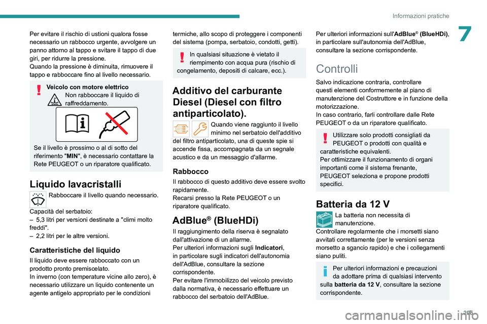 PEUGEOT PARTNER 2022 Manuale duso (in Italian) 205
Informazioni pratiche
7Per evitare il rischio di ustioni qualora fosse
necessario un rabbocco urgente, avvolgere un
panno attorno al tappo e svitare il tappo di due
giri, per ridurre la pressio PEUGEOT PARTNER 2022 Manuale duso (in Italian) 205
Informazioni pratiche
7Per evitare il rischio di ustioni qualora fosse
necessario un rabbocco urgente, avvolgere un
panno attorno al tappo e svitare il tappo di due
giri, per ridurre la pressio