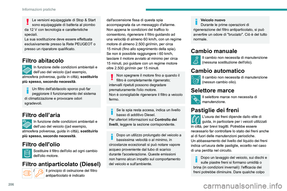 PEUGEOT PARTNER 2022 Manuale duso (in Italian) 206
Informazioni pratiche
Le versioni equipaggiate di Stop & Start
sono equipaggiate di batteria al piombo
da 12
V con tecnologia e caratteristiche
speciali.
La sua sostituzione deve essere effet PEUGEOT PARTNER 2022 Manuale duso (in Italian) 206
Informazioni pratiche
Le versioni equipaggiate di Stop & Start
sono equipaggiate di batteria al piombo
da 12
V con tecnologia e caratteristiche
speciali.
La sua sostituzione deve essere effet